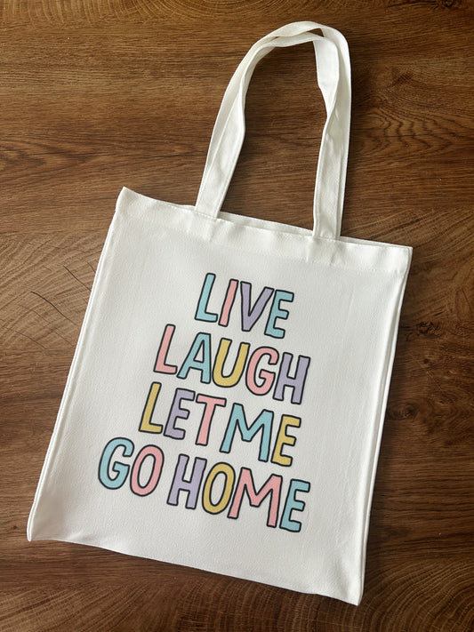 Live Laugh Let Me Go Home - Tote Bag